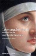 Le monache ribelli. Raccontate da suor Fulvia Caracciolo