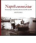 Napoli com'era. Panorami, luoghi e vita quotidiana nella città tra fine '800 e inizio '900. Ediz. illustrata