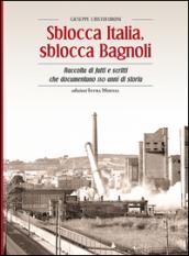 Sblocca Italia, sblocca Bagnoli. Raccolta di fatti e scritti che documentano 110 anni di storia