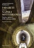 I segreti della Napoli sotterranea. Storia e misteri della città parallela