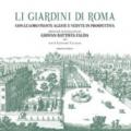 Li giardini di Roma. Con le loro piante alzate e vedute in prospettiva disegnate ed intagliate da Giovan Battista Falda. Ediz. illustrata