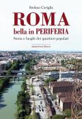 Roma. Bella in periferia. Storia e luoghi dei quartieri popolari