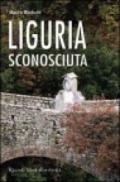 Liguria sconosciuta. Itinerari insoliti e curiosi
