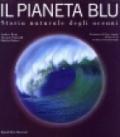 Il pianeta blu. Storia naturale degli oceani