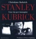 Stanley Kubrick. Una vita per immagini