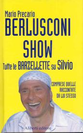 Berlusconi Show. Tutte le barzellette su Silvio comprese quelle raccontate da lui stesso