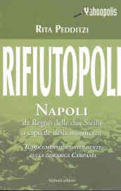 Rifiutopoli. Napoli: dal Regno delle due Sicilie a capitale della monnezza