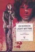 Light my fire. Versi poetici e dichiarazioni di guerra di Jim Morrison