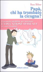 Papà, ma chi ha trombato la cicogna?