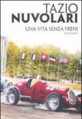 Tazio Nuvolari. Una vita senza freni