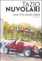 Tazio Nuvolari. Una vita senza freni