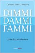 Dimmi, dammi, fammi. Uomini stracciati dalle donne