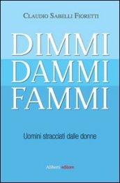 Dimmi, dammi, fammi. Uomini stracciati dalle donne