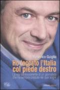 Ho toccato l'Italia col piede destro. La vita controcorrente di un giornalista che ha sempre creduto nei suoi sogni