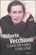 Roberto Vecchioni. L'uomo che si gioca il cielo a dadi
