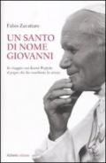 Un santo di nome Giovanni. In viaggio con Karol Wojtyla il papa che ha cambiato la storia