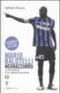 Mario Balotelli negrazzurro. La vita difficile di un ragazzo impossibile