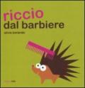 Riccio dal barbiere. Ediz. illustrata