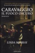 Caravaggio. Il fuoco oscuro