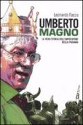 Umberto Magno. La vera storia del'imperatore della Padania