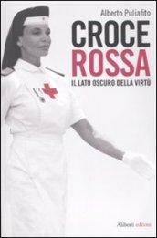 Croce Rossa. Il lato oscuro della virtù