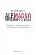 Alemagno imperatore di Roma. Scandali e sistemi di potere all'ombra del Campidoglio