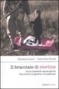 Il bracciale di sterline. Cento bastardi senza gloria. Una storia di guerra e di passioni