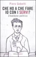 Che ho a che fare io con i servi? Zibaldone politico