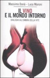 Il vino e il mondo intorno. Dialoghi all'ombra della vita