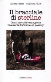 Il bracciale di sterline. Cento bastardi senza gloria. Una storia di guerra e di passioni