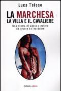 La marchesa, la villa e il cavaliere. Una storia di sesso e potere da Arcore ad hardcore