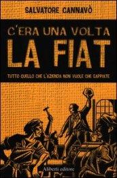 C'era una volta la Fiat. Tutto quello che l'azienda non vuole che sappiate