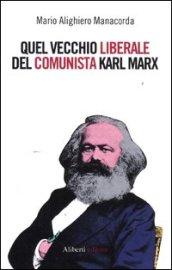 Quel vecchio liberale del comunista Karl Marx