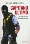 CAPITANO ULTIMO. Il vero volto dell'uomo che arrestò Totò Riina