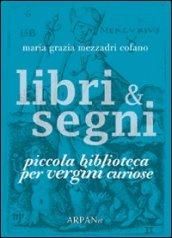 Libri & segni. Piccola biblioteca per vergini curiose