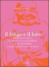 Il Fango e Il Loto. Piccolo Prontuario di Riflessioni Psico-Buddhiste ad Uso Quotidiano (E qualche riflessione un pò più ardita)