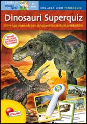 Dinosauri superquiz. Libri pennaquiz. Con gadget