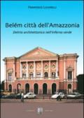 Belém città dell'Amazzonia. Delirio architettonico nell'inferno verde