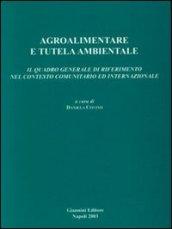 Agroalimentare e tutela ambientale. Il quadro generale di riferimento nel contesto comunitario ed internazionale