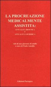 La procreazione medicalmente assistita: attualità bioetica e attualità giuridica. Atti della Giornata di studio