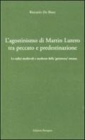 L'agostinismo di Martin Lutero tra peccato e predestinazione. Le radici medievali e moderne della «gettatezza» umana