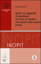 Kant. La capacità di giudicare. Sul ruolo del giudizio nell'organon della ragione pratica