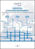 Logistica e sviluppo economico. Scenari economici, analisi delle infrastrutture e prospettive di crescita