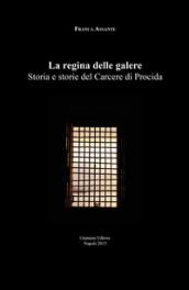 La regina delle galere. Storia e storie del carcere di Procida