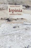 Irpinia. Ombelico d'Italia. Geografia geologica, territori, itinerari