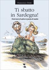 Ti sbatto in Sardegna! Trent'anni di satira in punta di matita