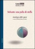 Soltanto una palla di stoffa. Antologia delle opere