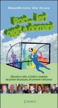 Port...ieri, oggi e domani. Riflessioni a caldo, a freddo e congelate dei portieri del passato, del presente e del futuro