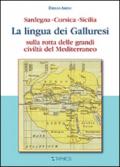 La lingua dei galluresi. Sardegna, Corsica, Sicilia. Sulla rotta delle grandi civiltà del Mediterraneo