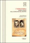 I Tarkovskij. Padre e figlio nello specchio del destino